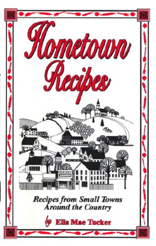 Hometown Recipes: Recipes From Small Towns Around The Country