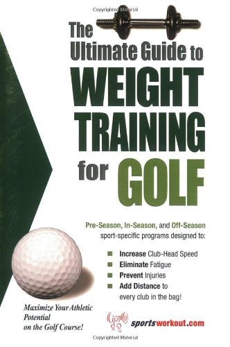 The Ultimate Guide to Weight Training for Golf (The Ultimate Guide to Weight Training for Sports, 13) (The Ultimate Guide to Weight Training for Sports, ... Guide to Weight Training for Sports, 13)