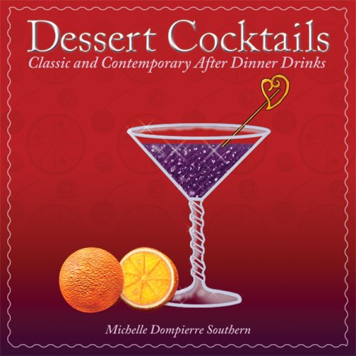 Dessert Cocktails: Classic And Contemporary After-Dinner Drinks