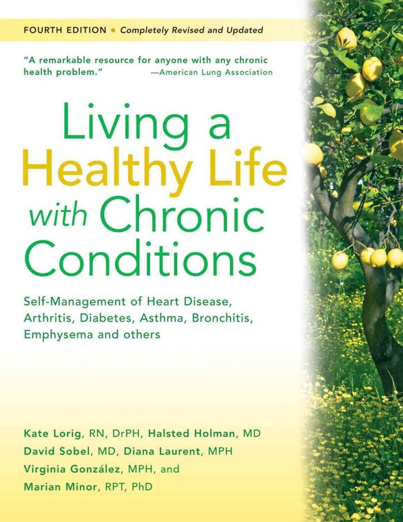 Living a Healthy Life with Chronic Conditions: Self-Management of Heart Disease, Arthritis, Diabetes, Depression, Asthma, Bronchitis, Emphysema and Other Physical and Mental Health Conditions