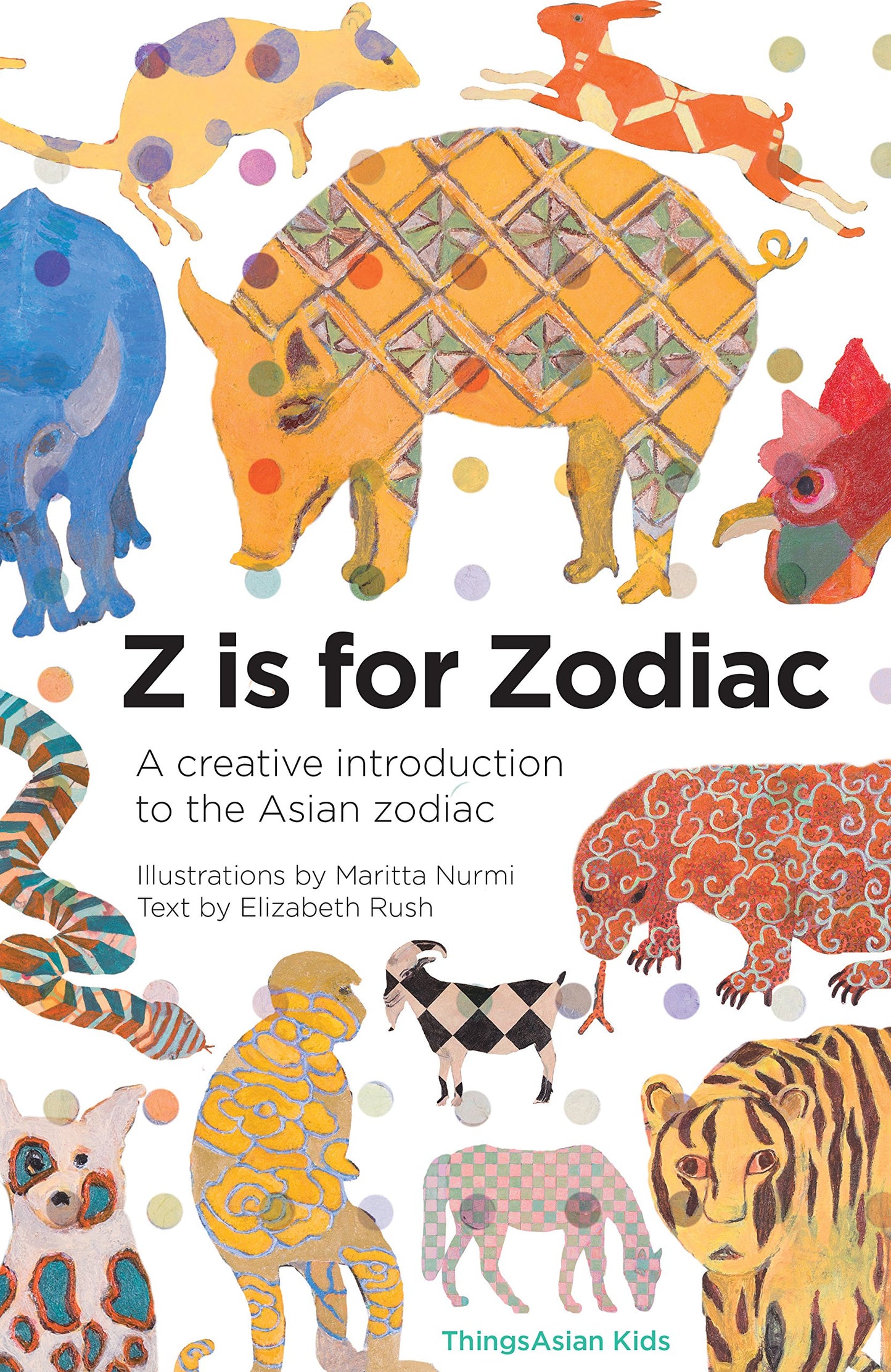 Z is for Zodiac: A creative introduction to the Asian zodiac (Alphabetical World)