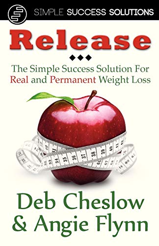 Release: The Simple Success Solution for Real and Permanent Weight Loss
