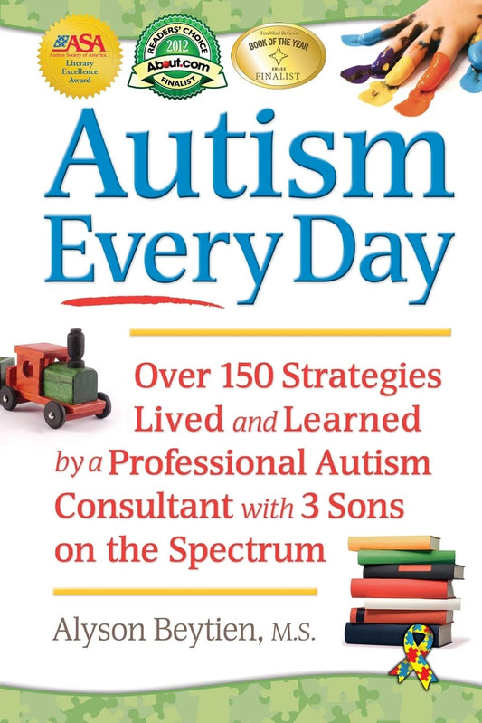 Autism Every Day: Over 150 Strategies Lived and Learned by a Professional Autism Consultant with 3 Sons on the Spectrum