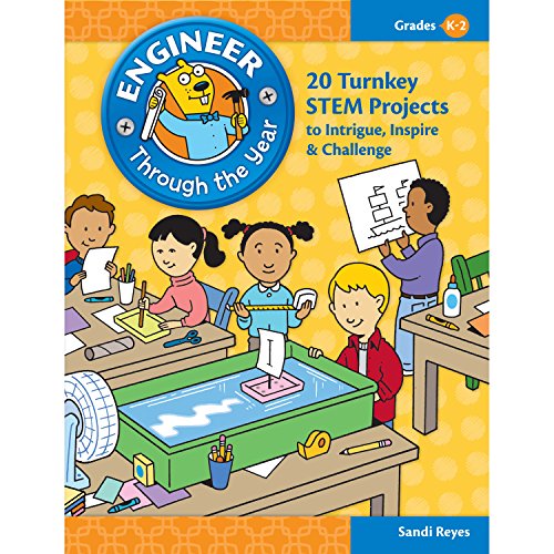 Engineer Through the Year: 20 Turnkey STEM Projects to Intrigue, Inspire & Challenge (Grades K-2)