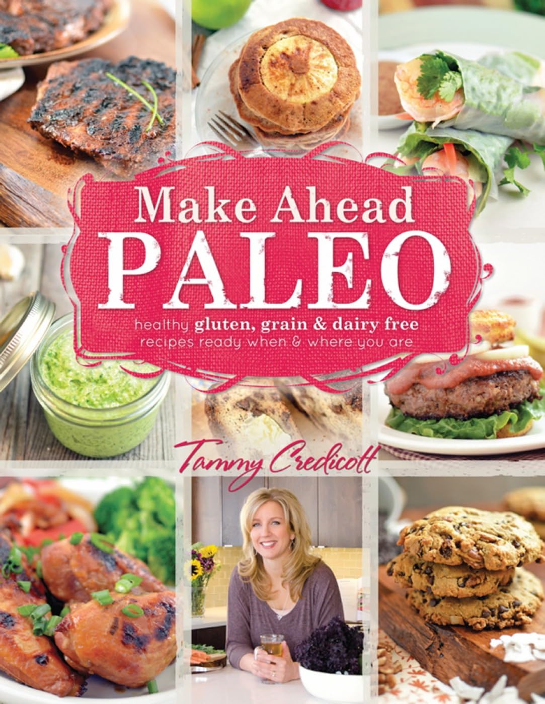 Make-Ahead Paleo: Healthy Gluten Grain And Dairy Free Recipes Ready When And Where
