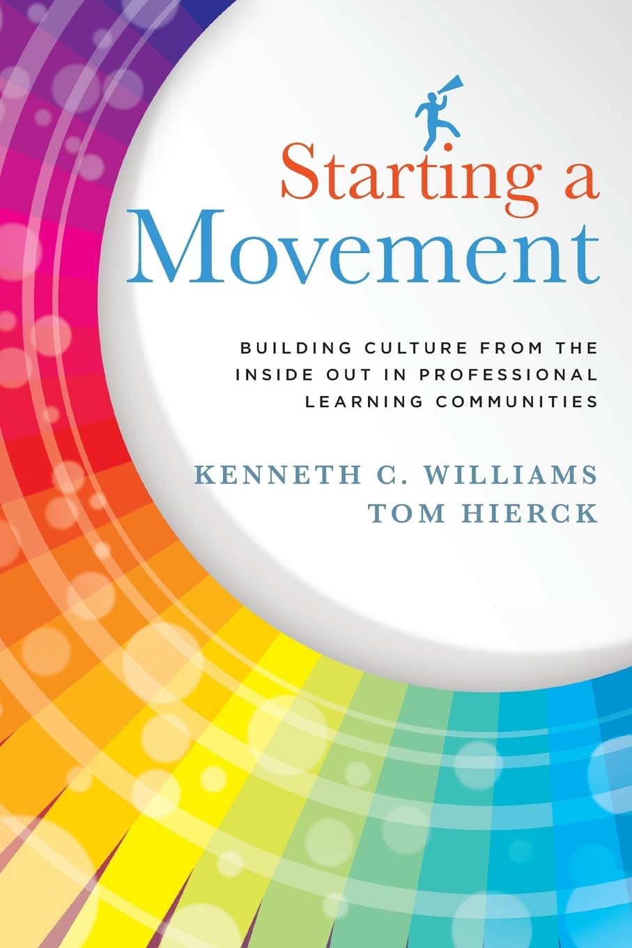 Starting a Movement: Building Culture From the Inside Out in Professional Learning Communities (PLC) - steps to an effective school leadership team