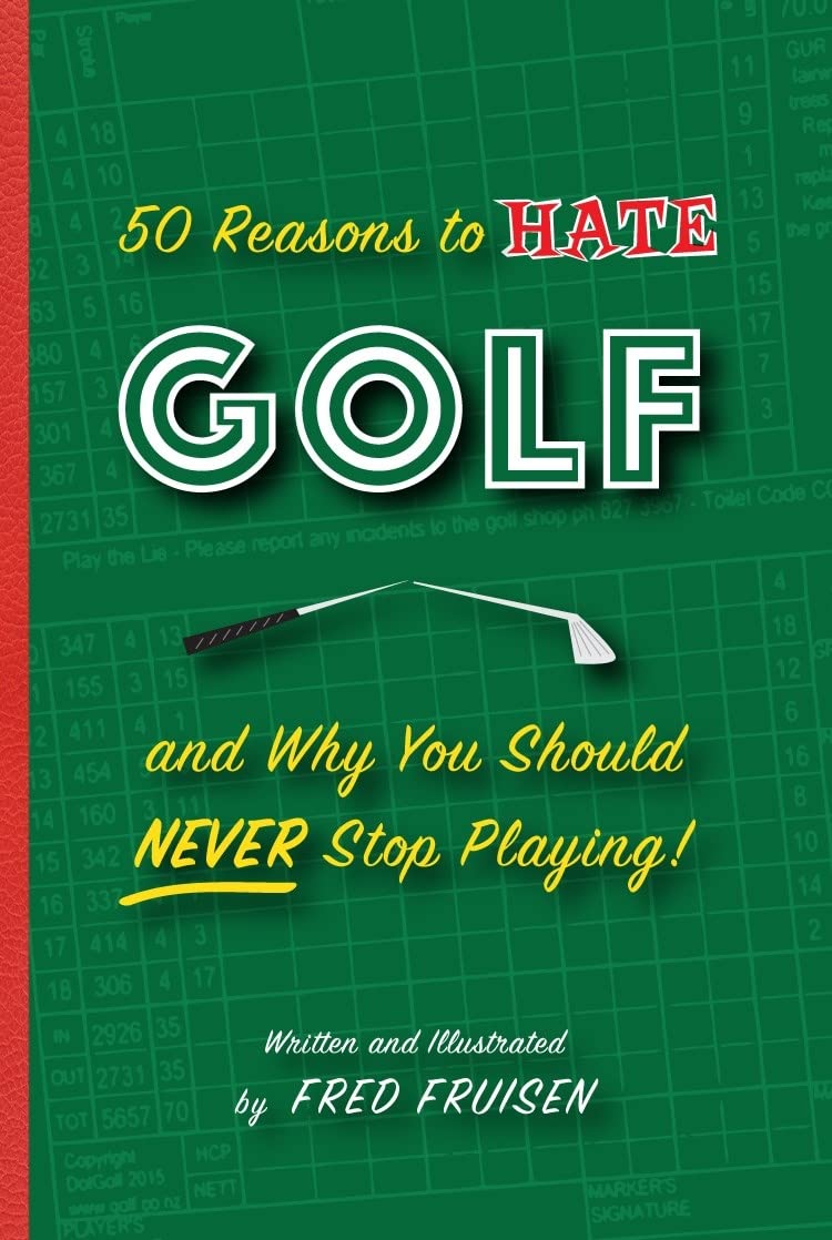 50 Reasons to Hate Golf and Why You Should Never Stop Playing