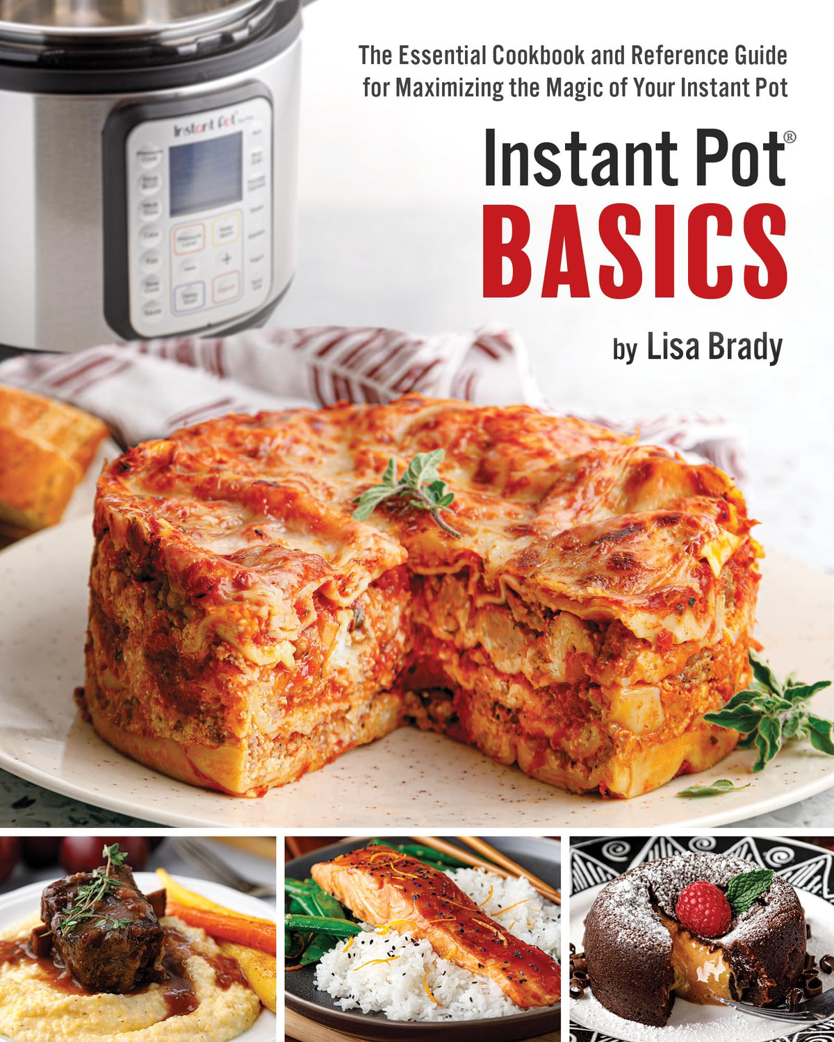Instant Pot Basics: The Essential Cookbook and Reference Guide for Maximizing the Magic of Your Instant Pot
