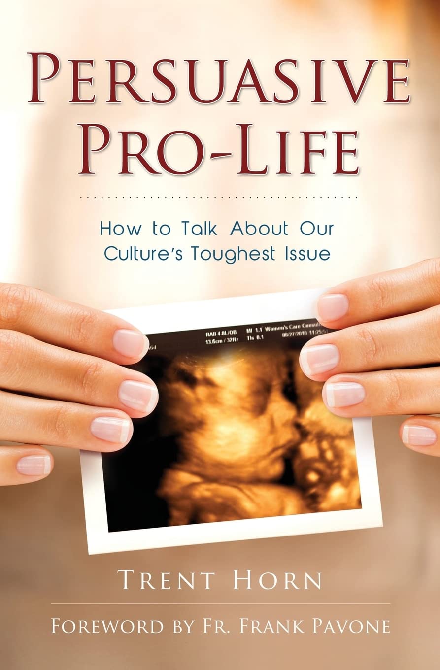 Persuasive Pro Life: How to Talk about Our Culture's Toughest Issue 1st Edition
