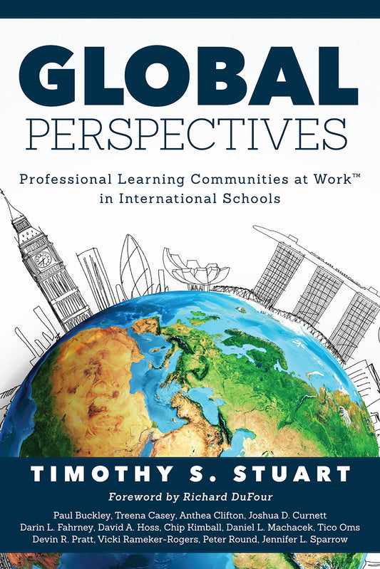 Global Perspectives: Professional Learning Communities at Work™ in International Schools (Fully Institutionalize Behaviors Consistent with PLC Expectations)