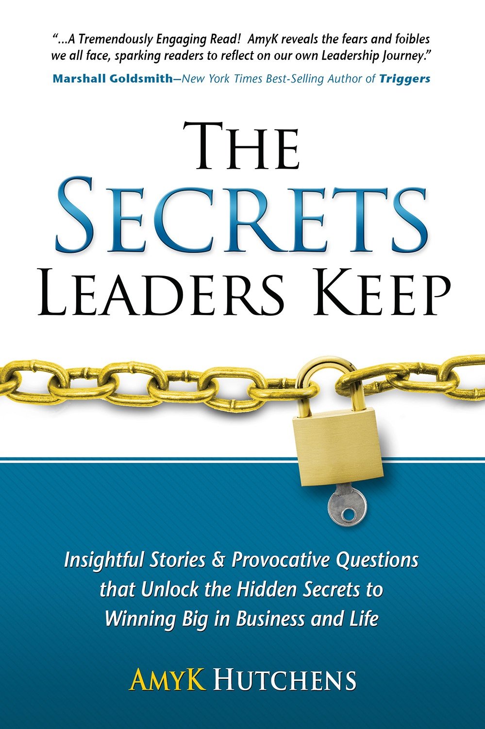 The Secrets Leaders Keep: Insightful Stories And Provocative Questions That Unlock The Hidden Secrets To Winning Big In Business And Life
