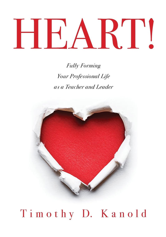 HEART!: Fully Forming Your Professional Life as a Teacher and Leader (Support Your Passion for the Teaching Profession and Become a More Effective Educator)