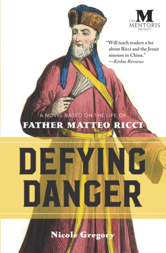 Defying Danger: A Novel Based on the Life of Father Matteo Ricci