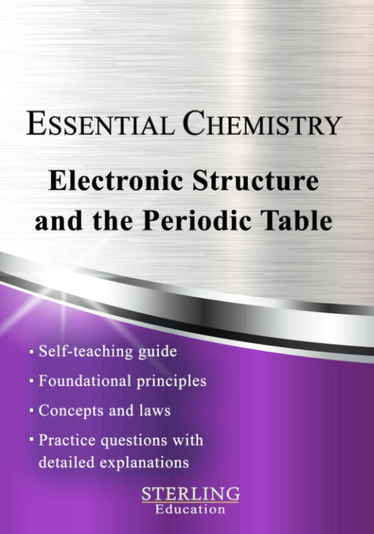Electronic Structure and the Periodic Table: Essential Chemistry Self-Teaching Guide