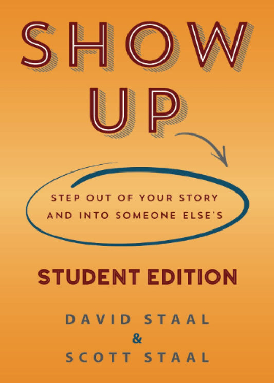 Show Up Student Edition: Step Out of Your Story and Into Someone Else's