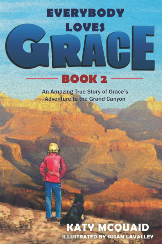 Everybody Loves Grace: An Amazing True Story of Grace's Adventure to the Grand Canyon