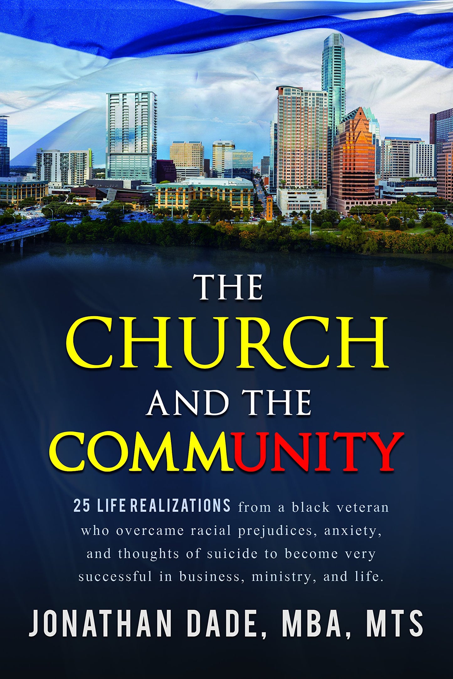 The Church and The Community: 25 Life Realizations from a black veteran who overcame racial prejudices, anxiety, and thoughts of suicide to become very successful in business, ministry, and life