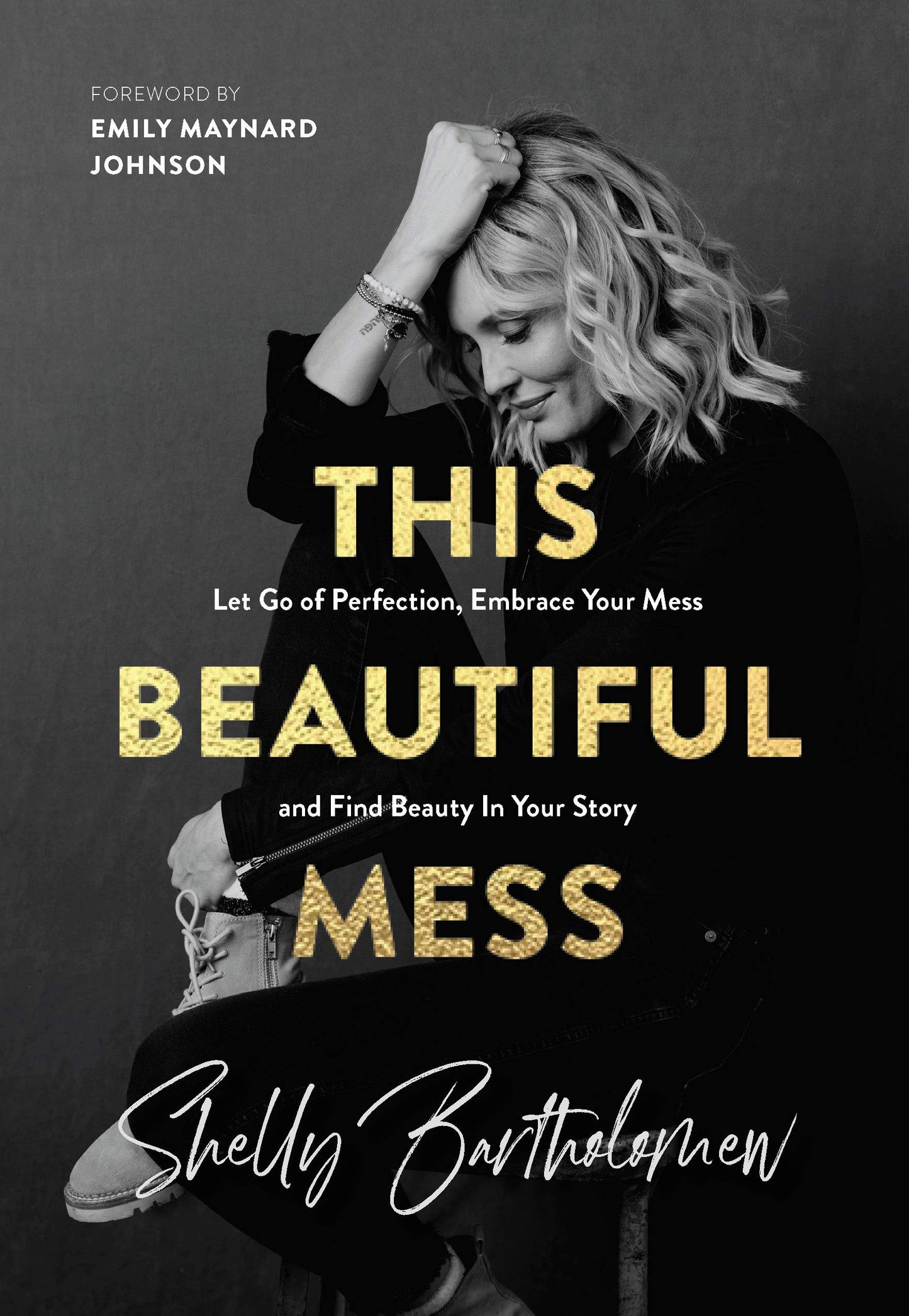 This Beautiful Mess: Let Go of Perfection, Embrace Your Mess and Find Beauty In Your Story