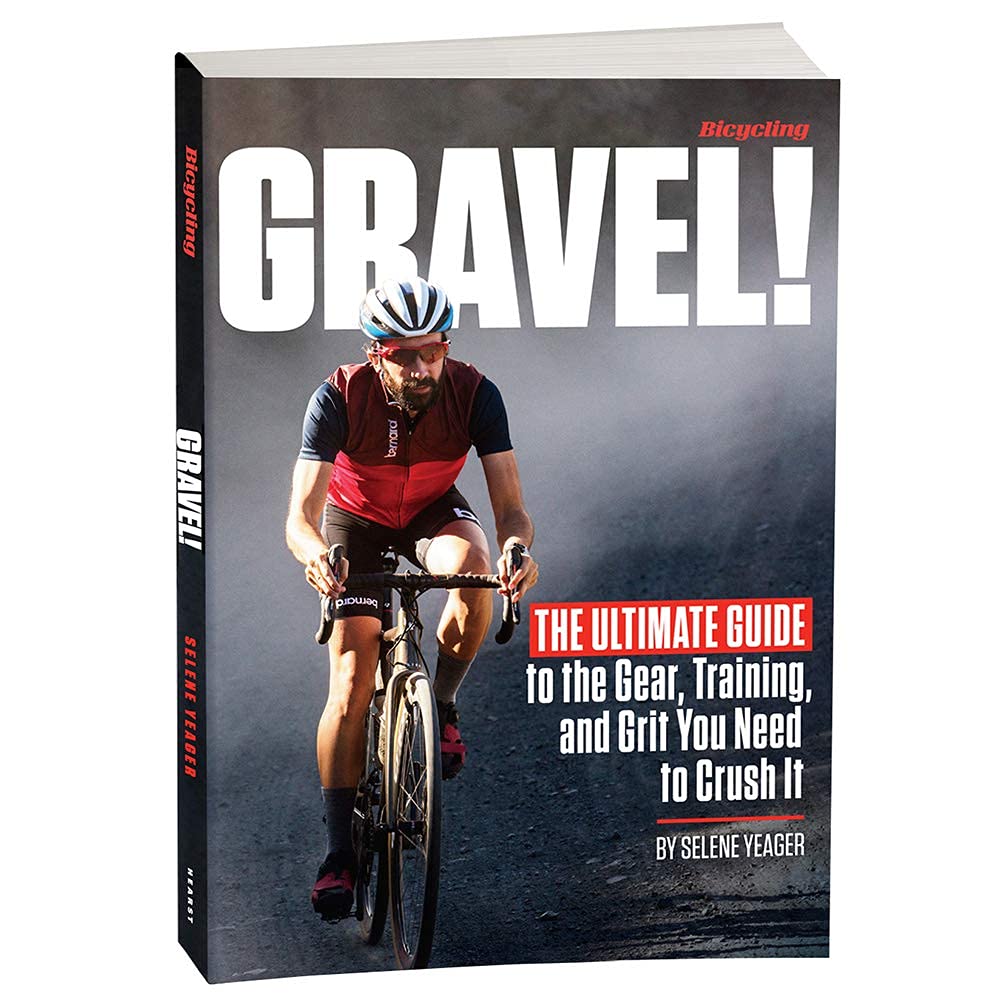 Gravel: The Ultimate Guide to the Gear, Training, and Grit You Need to Crush It