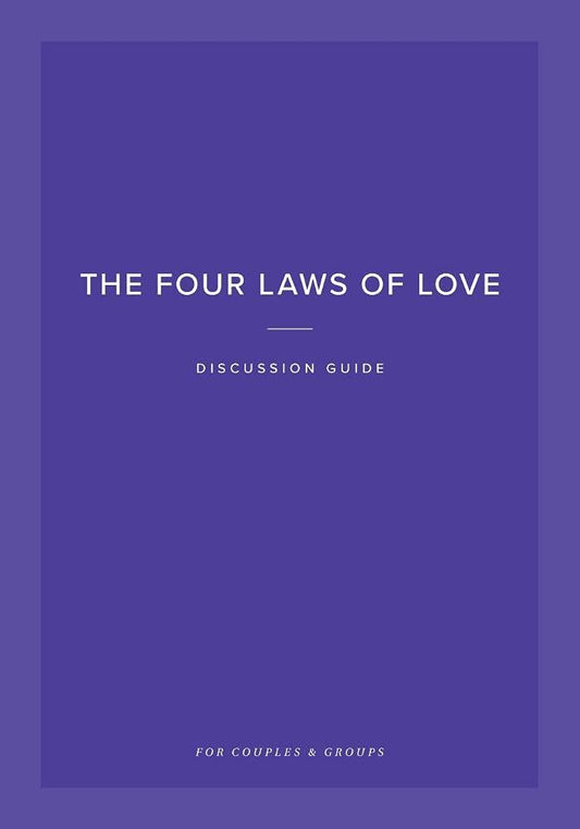 The Four Laws of Love Discussion Guide: For Couples & Groups