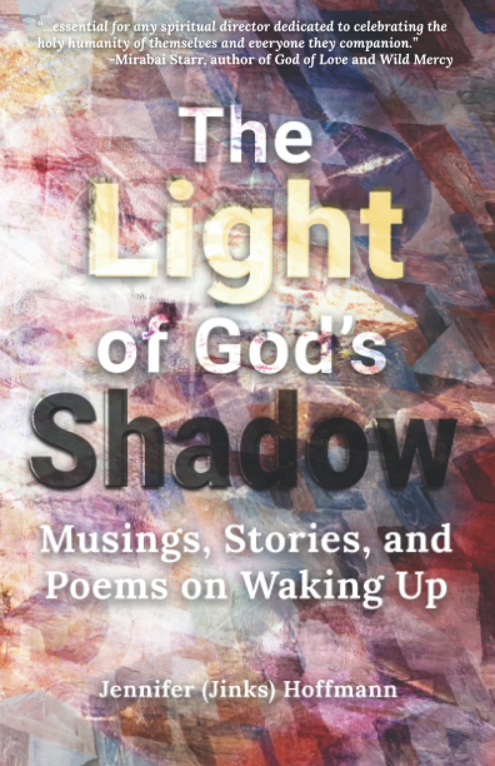 The Light of GOD'S Shadow: Musings, Stories and Poems on Waking Up
