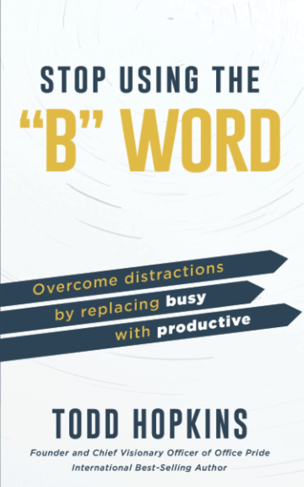 Stop Using the B Word: Overcome Distractions by Replacing Busy with Productive