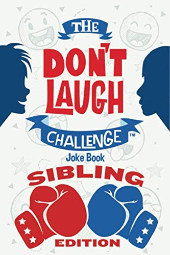 The Don't Laugh Challenge - Sibling Edition: The Ultimate Rivalry Joke Book for Brothers, Sisters, and Kids Ages 7, 8, 9, 10, 11, and 12 Years Old