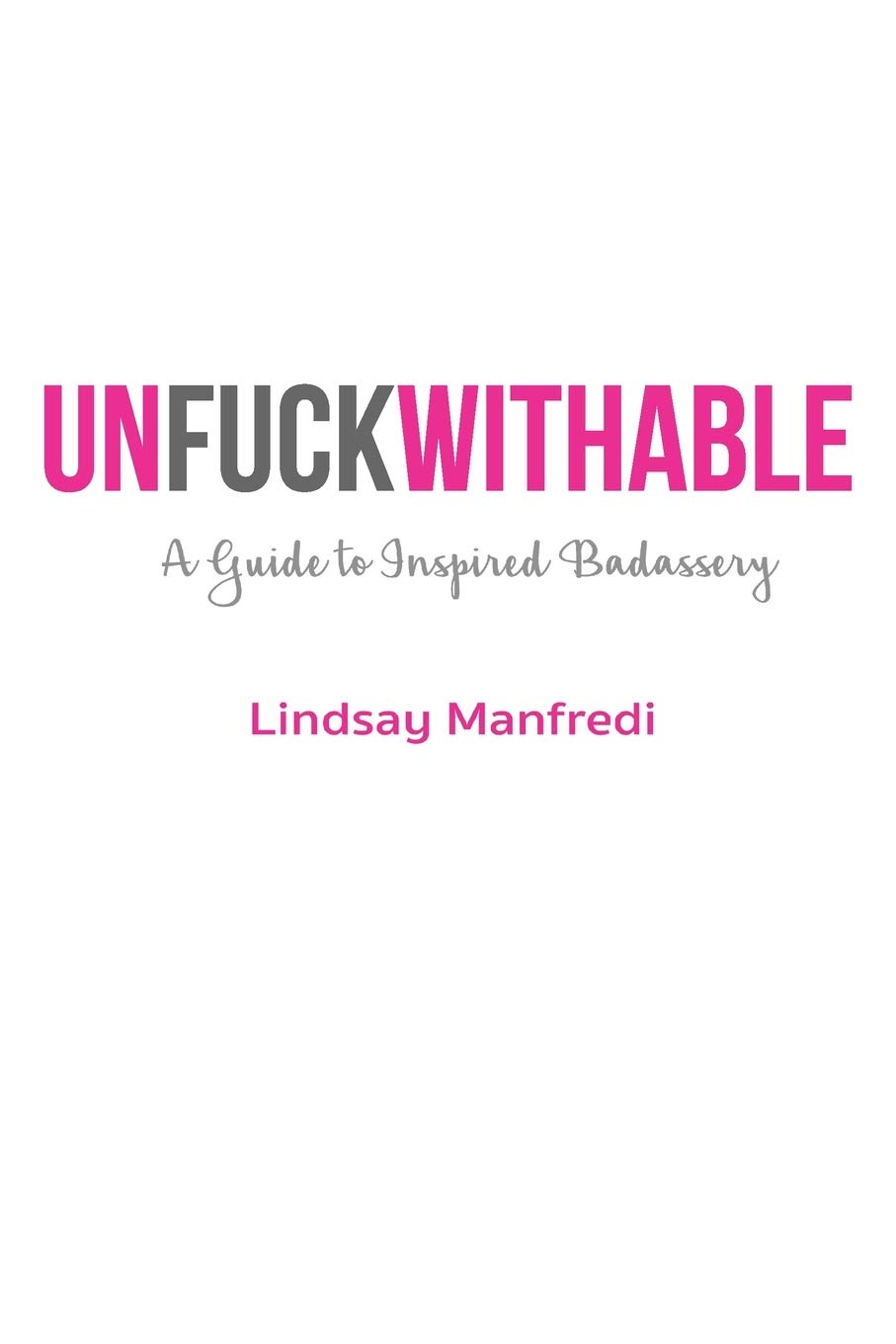 Unfuckwithable: A Guide to Inspired Badassery