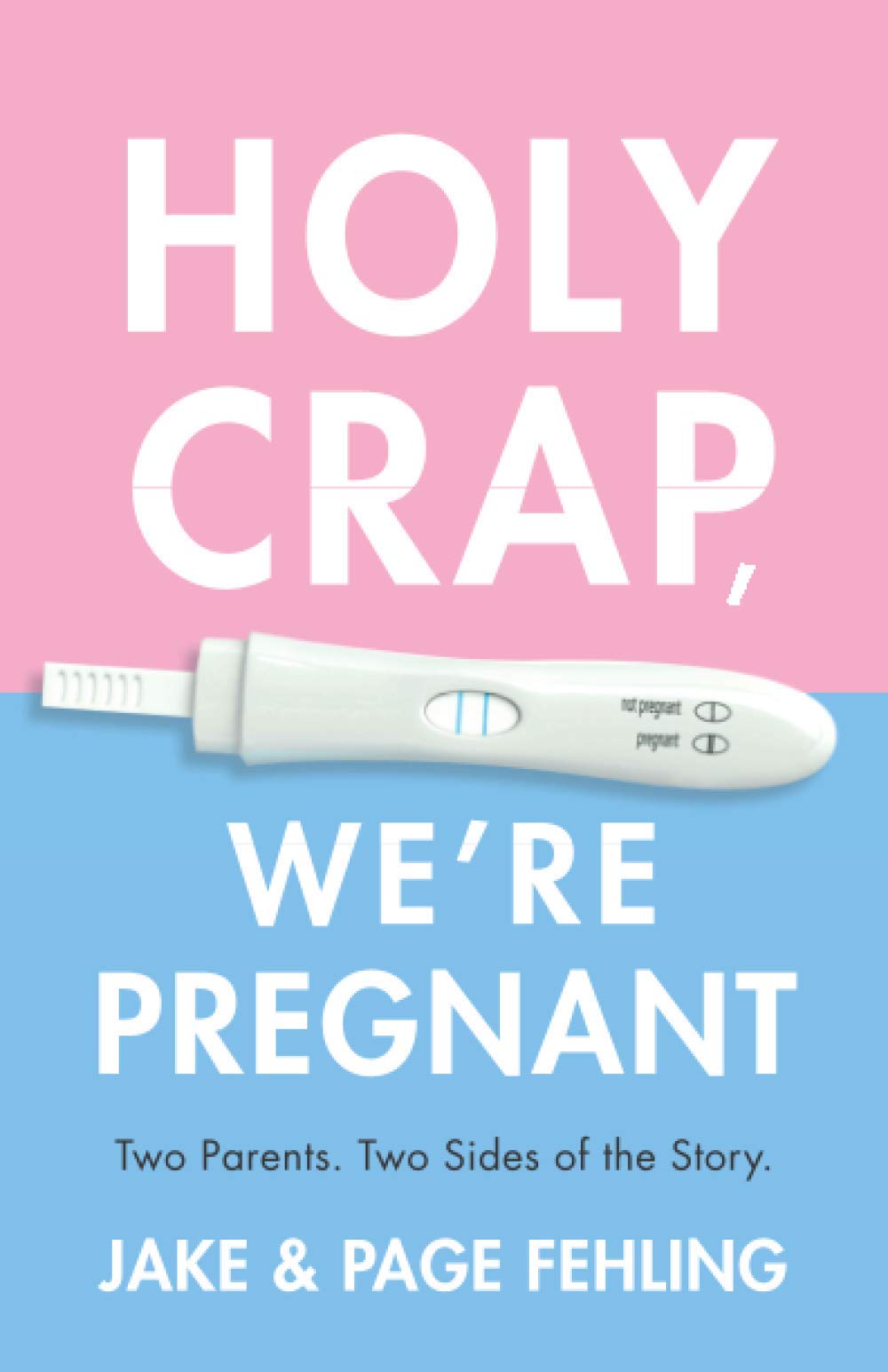 Holy Crap, We're Pregnant: Two Parents. Two Sides of the Story.