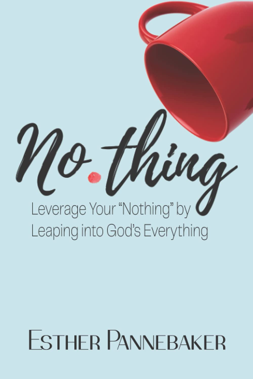 No.thing: Leverage Your Nothing by Leaping into God's Everything