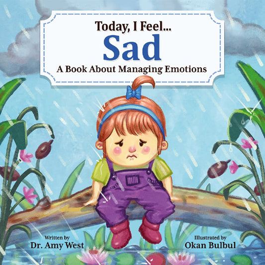 Today, I Feel Sad - Discover Powerful Coping Strategies To Manage Sadness & The Importance Of Regulating Emotions For Kids, Emotion Books for Kids About Developing Self-Control Of Their Big Feelings