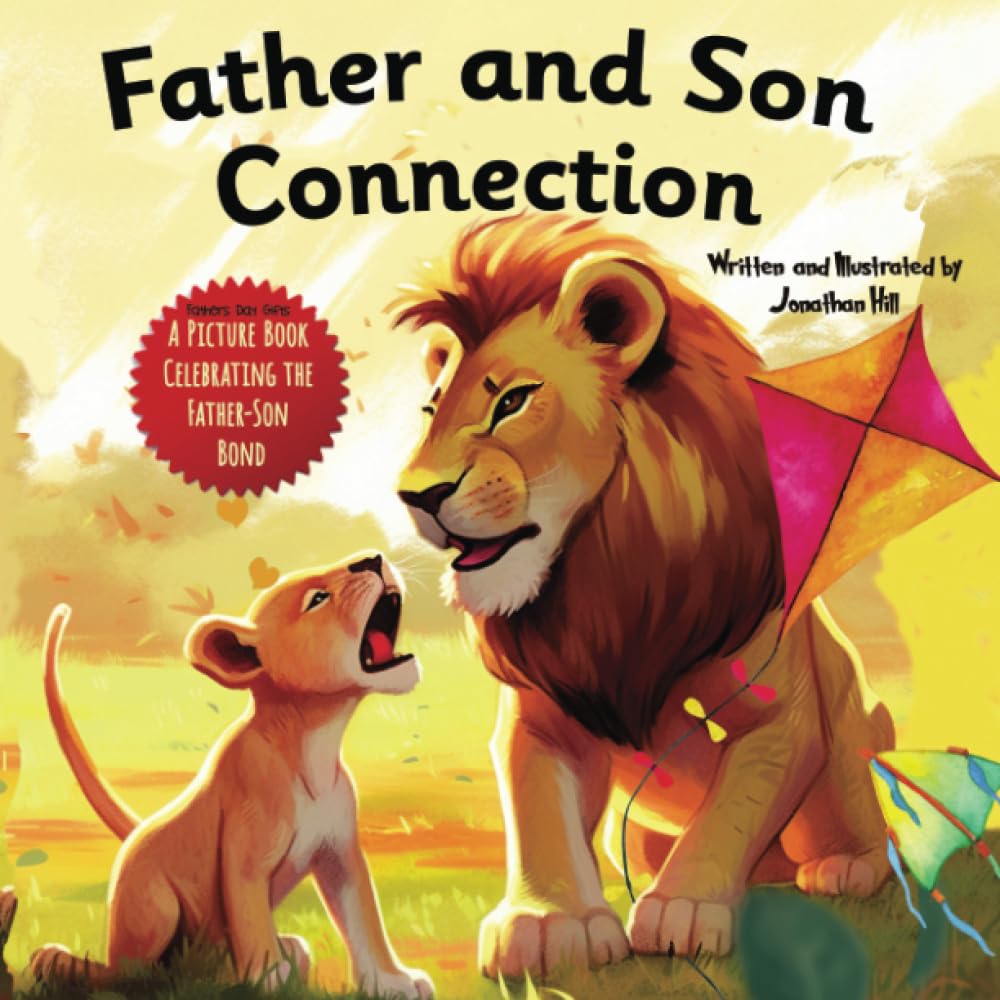 Father and Son Connection: Why a Son Needs a Dad| Celebrate Your Father and Son Bond this Father's Day with this Heartwarming Picture Book! (Gifts for Dad From Wife, Daughter and Son)
