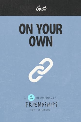 On Your Own: A 28-Day Devotional About Friendships (Grow Students: Volume 8)