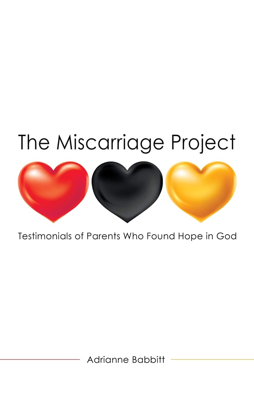 The Miscarriage Project: Testimonials of Parents Who Found Hope in God