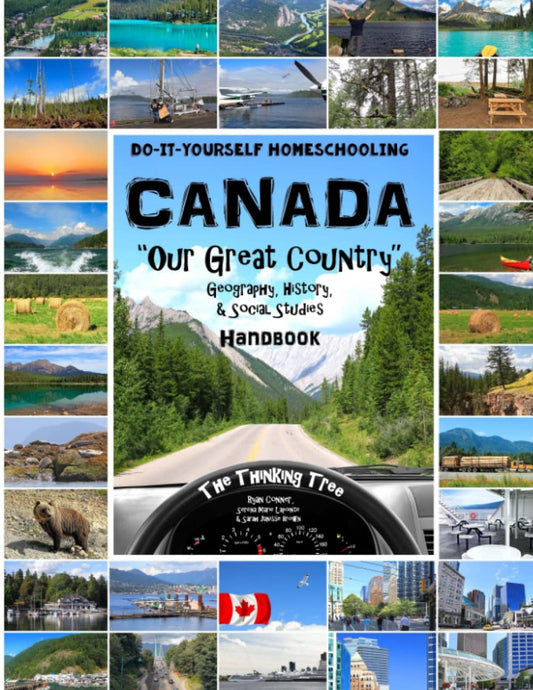 Canada - Geography, History and Social Studies Handbook: Do-It-Yourself Homeschooling "Our Great Country" The Thinking Tree
