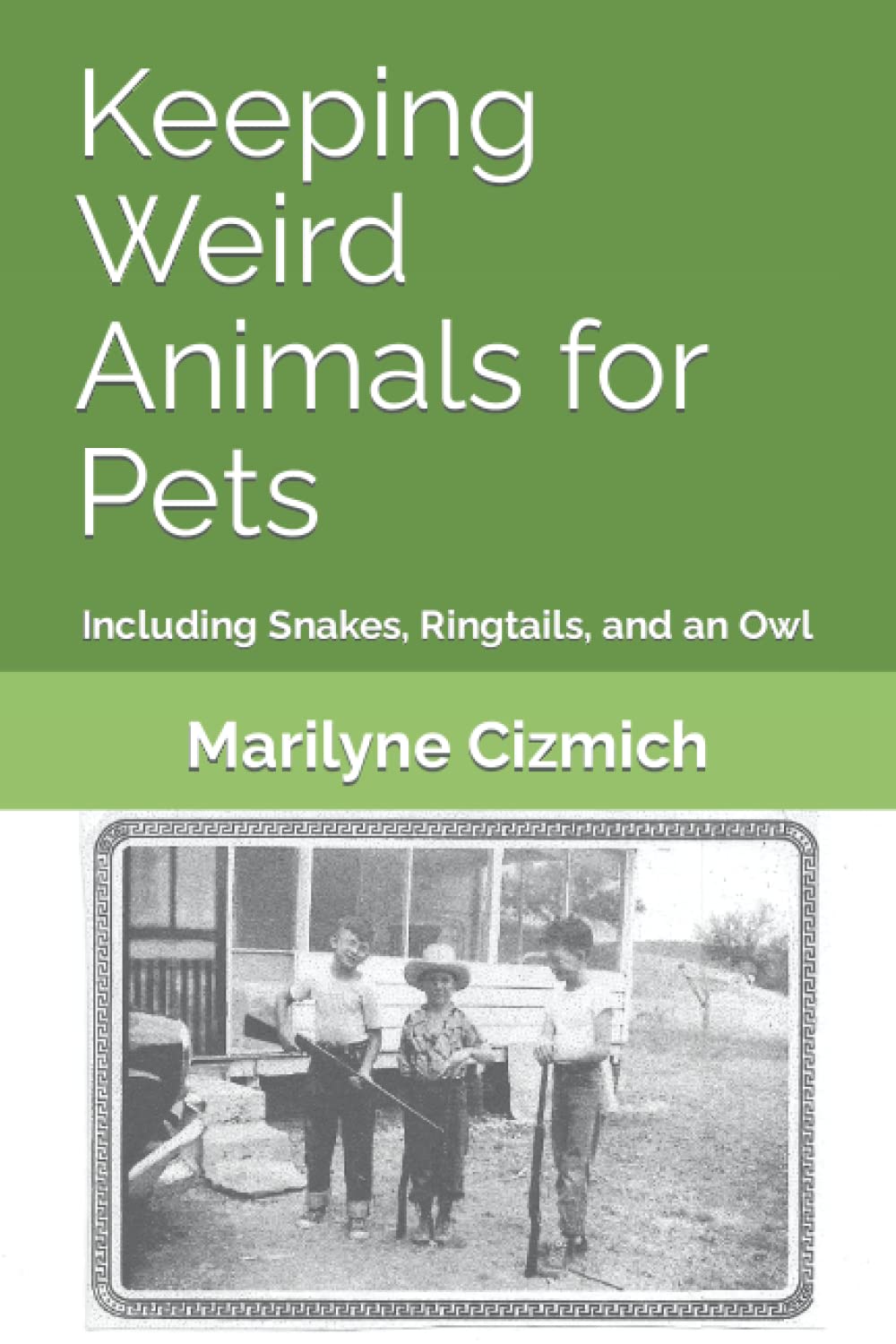 Keeping Weird Animals for Pets: Including Snakes, Ringtails, and an Owl