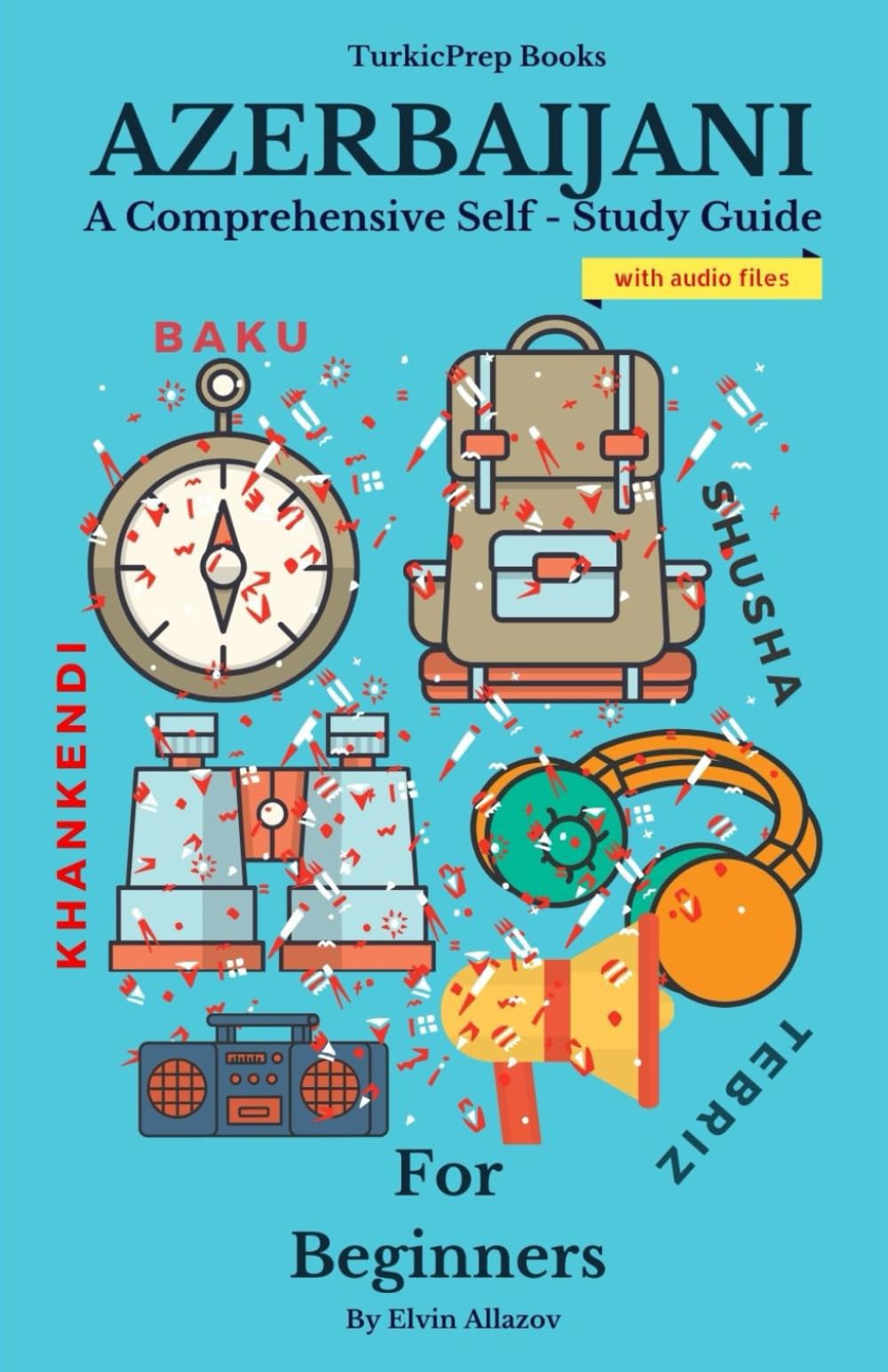 Azerbaijani for Beginners (Azerbaijani Language Course - Beginners, Vocabulary, Stories, Real-Life Conversations, Verbs)
