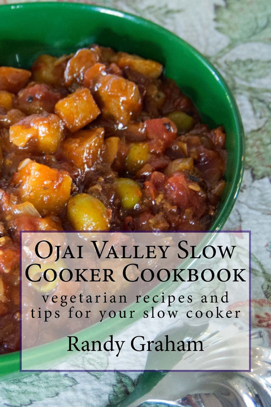 Ojai Valley Slow Cooker Cookbook: vegetarian recipes and tips for your slow cooker (Book 1)