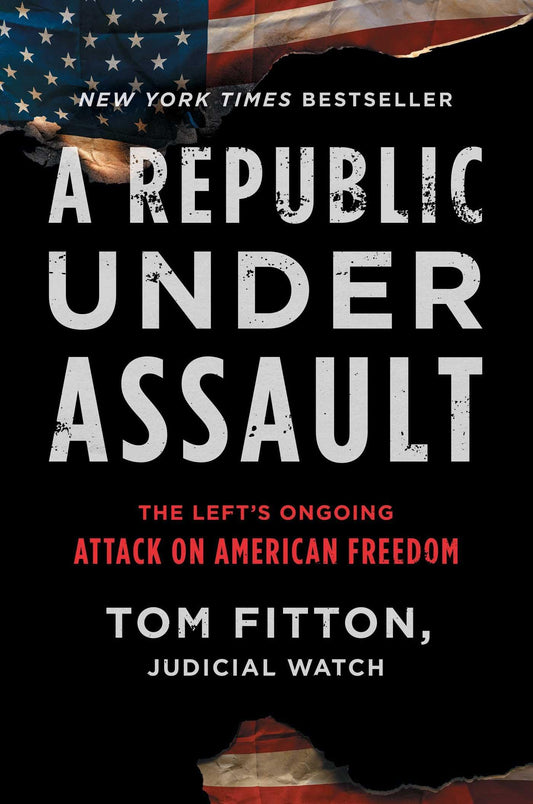 A Republic Under Assault: The Left's Ongoing Attack on American Freedom (Judicial Watch)