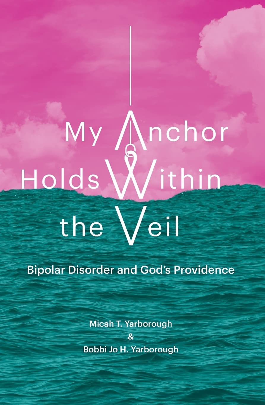 My Anchor Holds Within the Veil: Bipolar Disorder and God's Providence