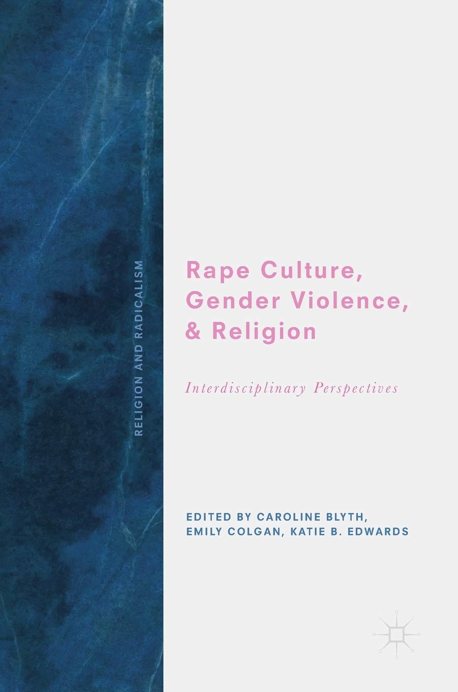 Rape Culture, Gender Violence, and Religion: Interdisciplinary Perspectives (Religion and Radicalism)
