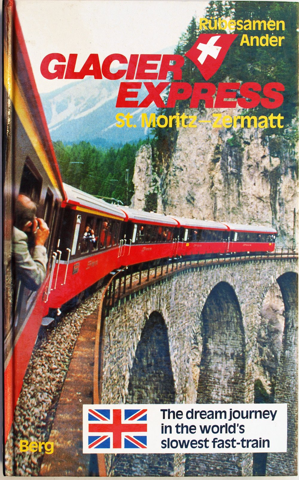 Glacier Express St. Moritz-Zermatt/ The Dream Journey in the World's Slowest Fast-Train