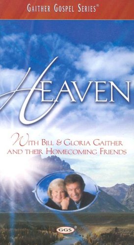 Heaven With Bill & Gloria Gaither and their Homecoming Friends [VHS]