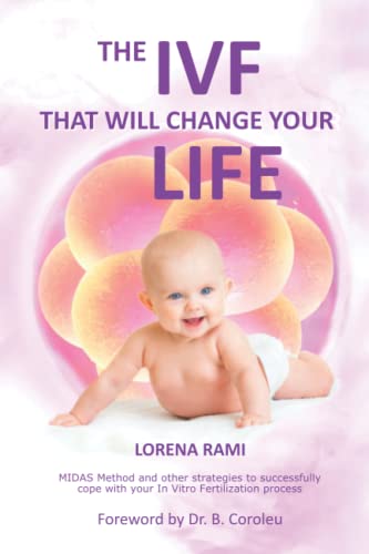 The IVF That Will Change Your Life: MIDAS Method and other strategies to successfully cope with your In Vitro Fertilization process