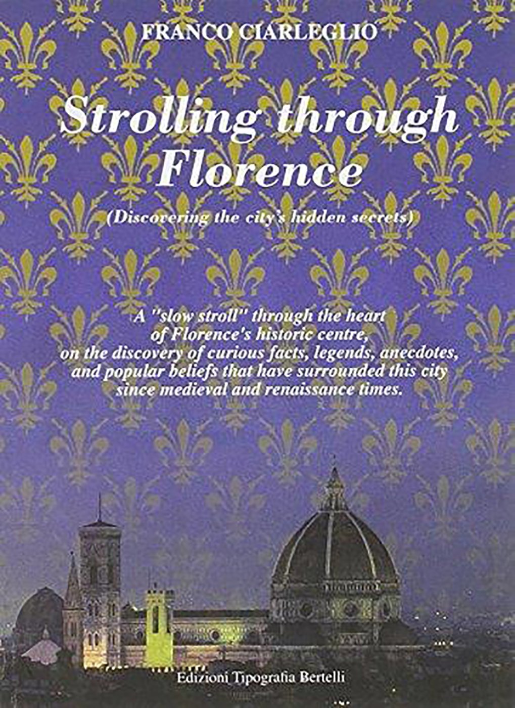 Strolling through Florence (Discovering the city’s hidden secrets): A “slow stroll” through the heart of Florence’s historic centre, on the discovery ... city since medieval and renaissance times