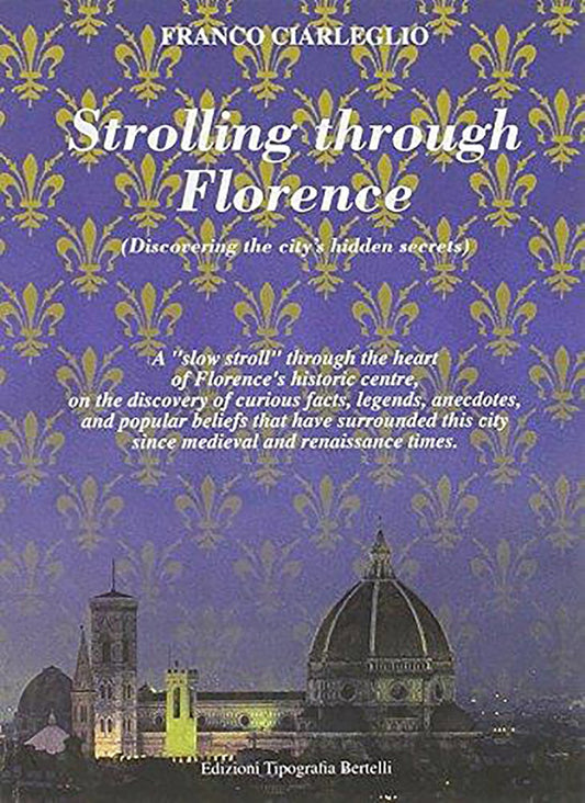 Strolling through Florence (Discovering the city’s hidden secrets): A “slow stroll” through the heart of Florence’s historic centre, on the discovery ... city since medieval and renaissance times
