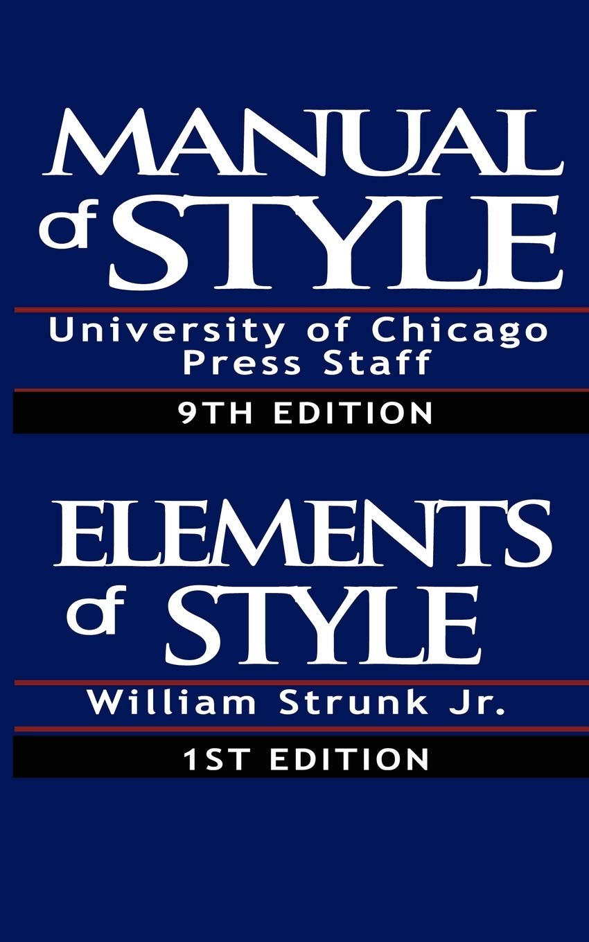 Manual of Style:Containing Typographical Rules Governing the Publications of the University of Chicago Press together with Specimens of Types & The Elements of Style, Special Edition
