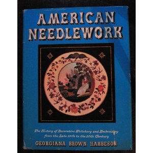 American needlework;: The history of decorative stitchery and embroidery from the late 16th to the 20th century,