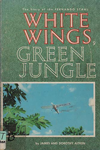 White Wings, Green Jungle;: The story of the Fernando Stahl, the first Seventh-Day Adventist missionary plane in South America, (A Destiny book, D-112)