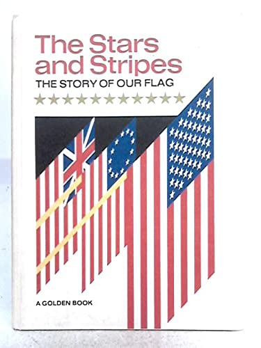 The Stars and Stripes : The Story of Our Flag